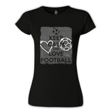 Keep Calm and Love Football Siyah Kadın Tshirt