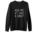Ask me if I Give a Shit Siyah Erkek Kalın Sweatshirt