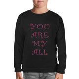 Love - You Are My All Black Kids Sweatshirt