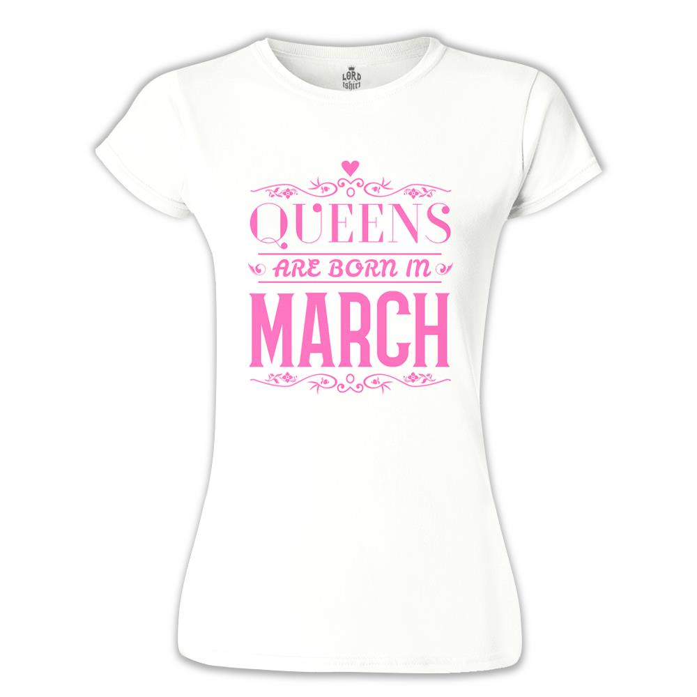 Burç - Queens Born in March 2 Beyaz Kadın Tshirt