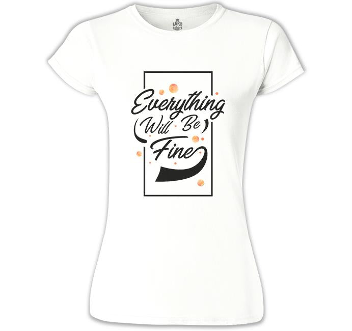 Eveything Will be Fine White Women's Tshirt