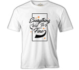 Eveything Will be Fine White Men's Tshirt