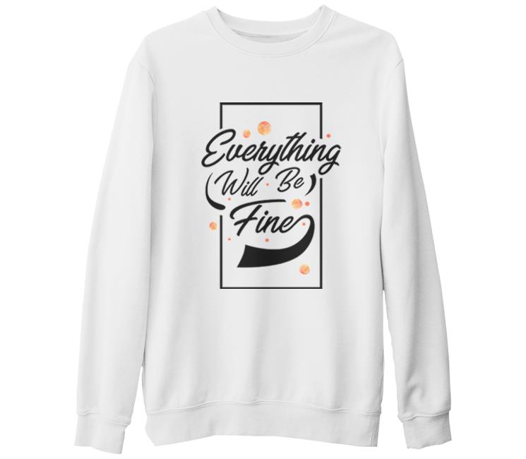 Eveything Will be Fine Beyaz Kalın Sweatshirt