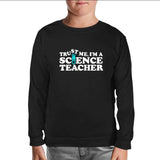 I'm a Science Teacher Trust Me Teachers' Day Black Kids Sweatshirt