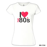 I Love the 80's Beyaz Kadın Tshirt
