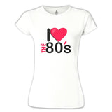 I Love the 80's Beyaz Kadın Tshirt