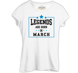 Legends Born in March Beyaz Kadın Tshirt