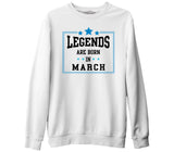 Legends Born in March Beyaz Kalın Sweatshirt