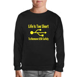 Life is too Short to Remove USB Safety Black Kids Sweatshirt