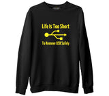 Life is too Short to Remove USB Safety  Siyah Erkek Kalın Sweatshirt