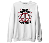 Make Music Not War Peace Logo Beyaz Erkek Kalın Sweatshirt