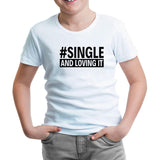 Single and Loving It White Kids Tshirt