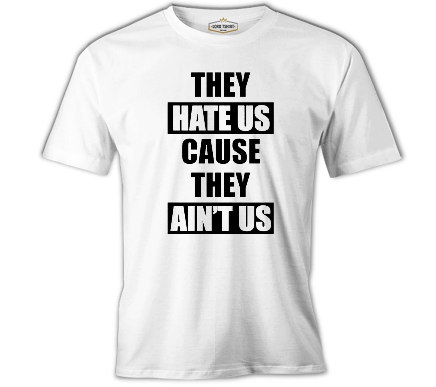 They Hate Us White Men's Tshirt 
