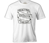 Too Old for This White Men's Tshirt