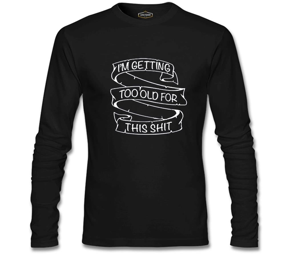Too Old for This Siyah Erkek Sweatshirt