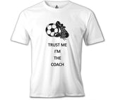 Trust me I'm the Coach Beyaz Erkek Tshirt