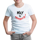 Why so Serious - A Question Beyaz Çocuk Tshirt