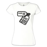 Text - I am not 40 White Women's Tshirt